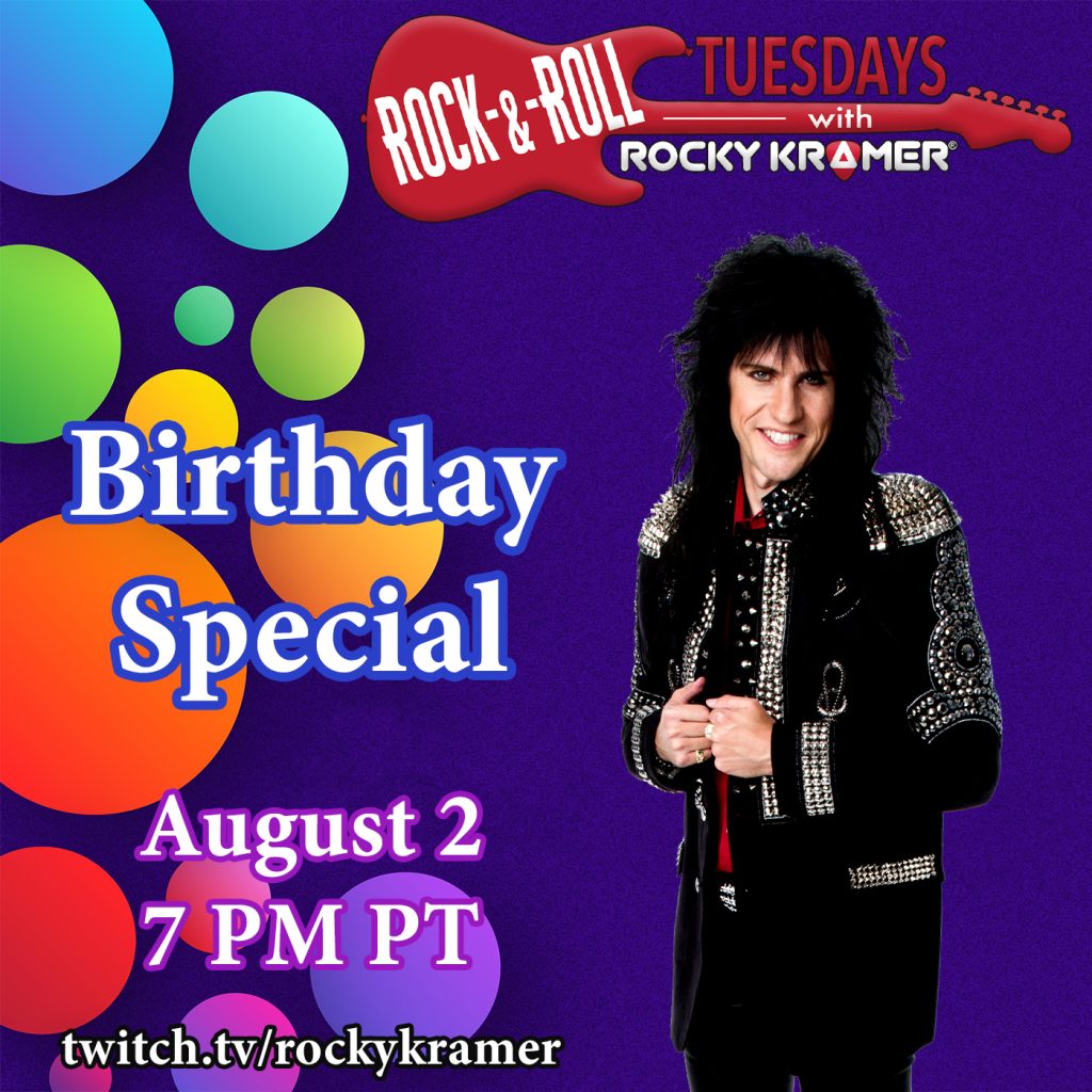 Rocky Kramer’s Rock & Roll Tuesdays Presents “Birthday Special” On Tuesday August 2nd, 2022 7 PM PT on Twitch