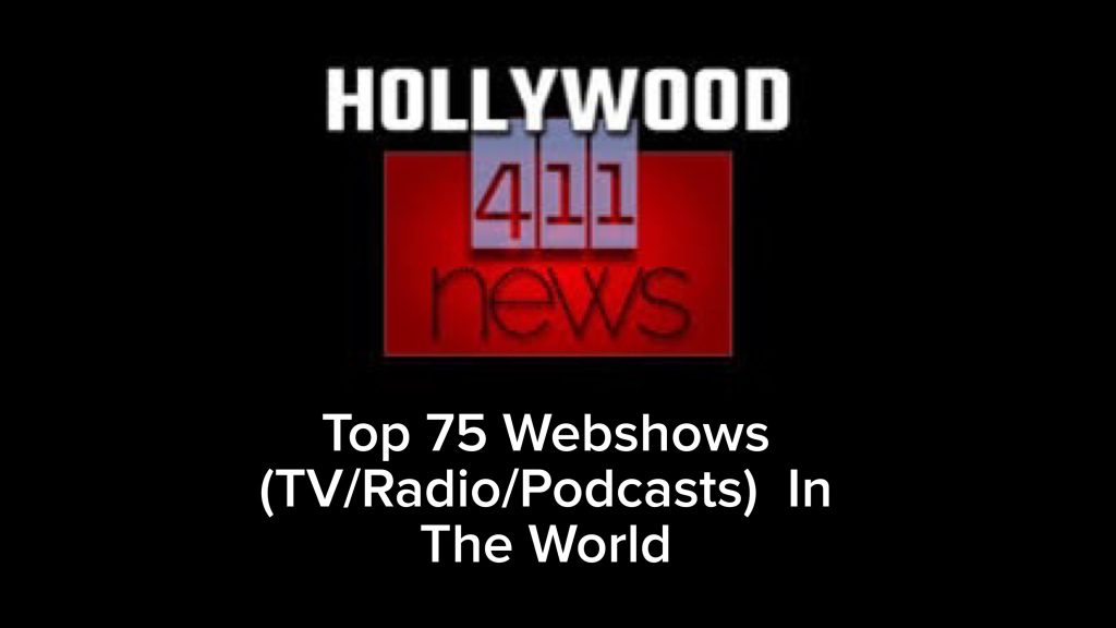 Hollywood 411 News Top 75 Webshows (TV/Radio/Podcasts) In The World