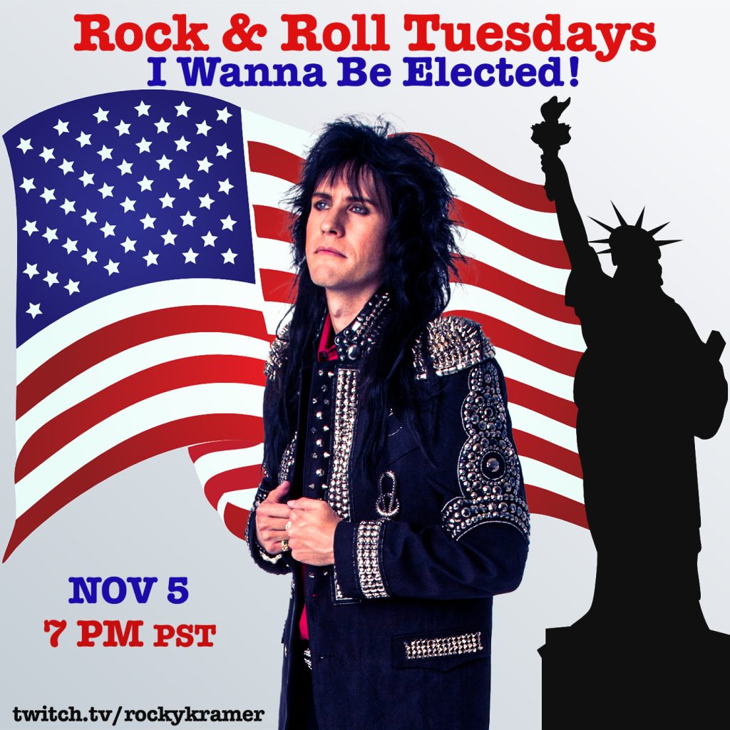 Rocky Kramer’s Rock & Roll Tuesdays Presents “I Wanna Be Elected!” On Tuesday November 5th, 2024, 7 PM PT on Twitch